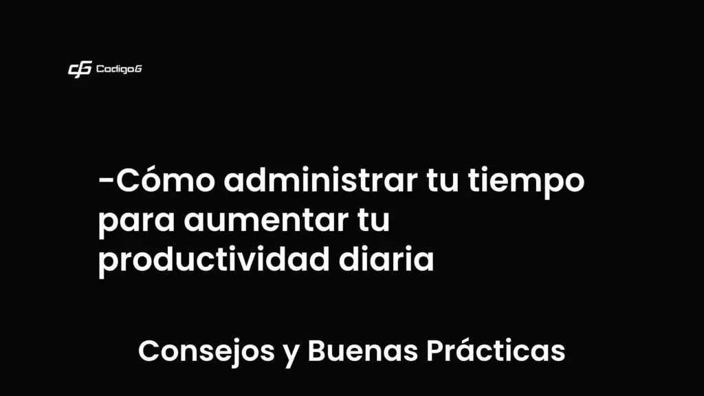imagen destacada del post con un texto en el centro que dice Cómo administrar tu tiempo para aumentar tu productividad diaria y abajo del texto aparece la categoria del post que es Consejos y Buenas Prácticas