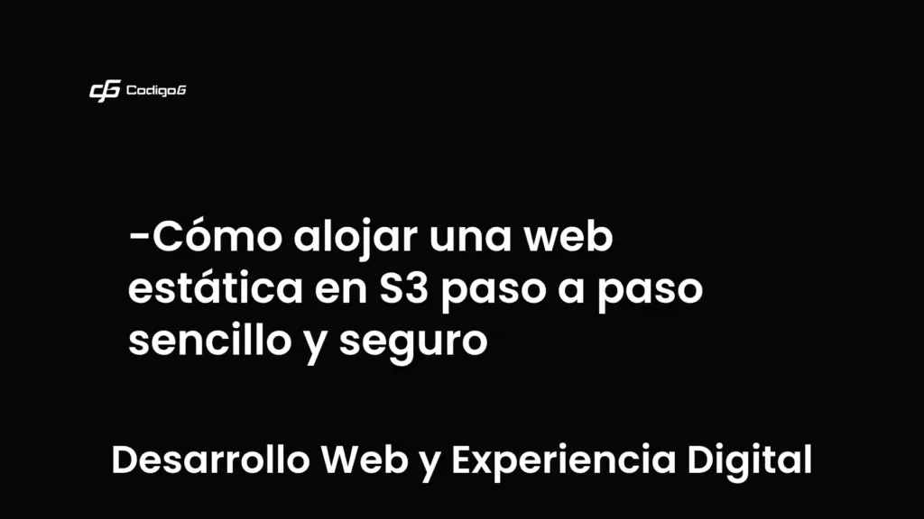 imagen destacada del post con un texto en el centro que dice Cómo alojar una web estática en S3 paso a paso sencillo y seguro y abajo del texto aparece la categoria del post que es Desarrollo Web y Experiencia Digital