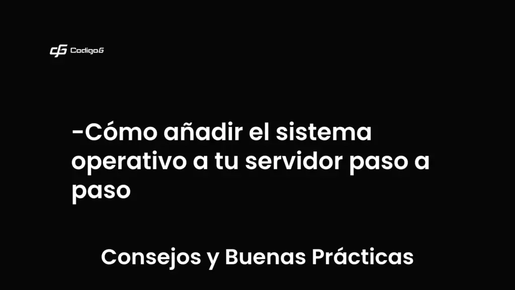 imagen destacada del post con un texto en el centro que dice Cómo añadir el sistema operativo a tu servidor paso a paso y abajo del texto aparece la categoria del post que es Consejos y Buenas Prácticas