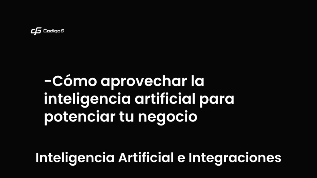 imagen destacada del post con un texto en el centro que dice Cómo aprovechar la inteligencia artificial para potenciar tu negocio y abajo del texto aparece la categoria del post que es Inteligencia Artificial e Integraciones
