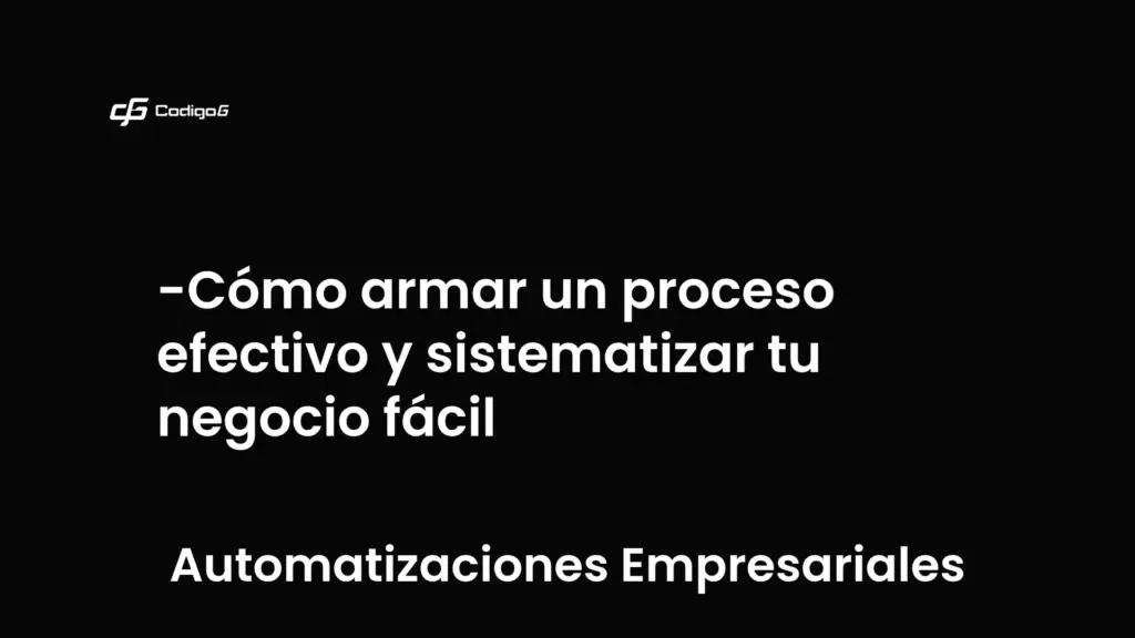 imagen destacada del post con un texto en el centro que dice Cómo armar un proceso efectivo y sistematizar tu negocio fácil y abajo del texto aparece la categoria del post que es Automatizaciones Empresariales