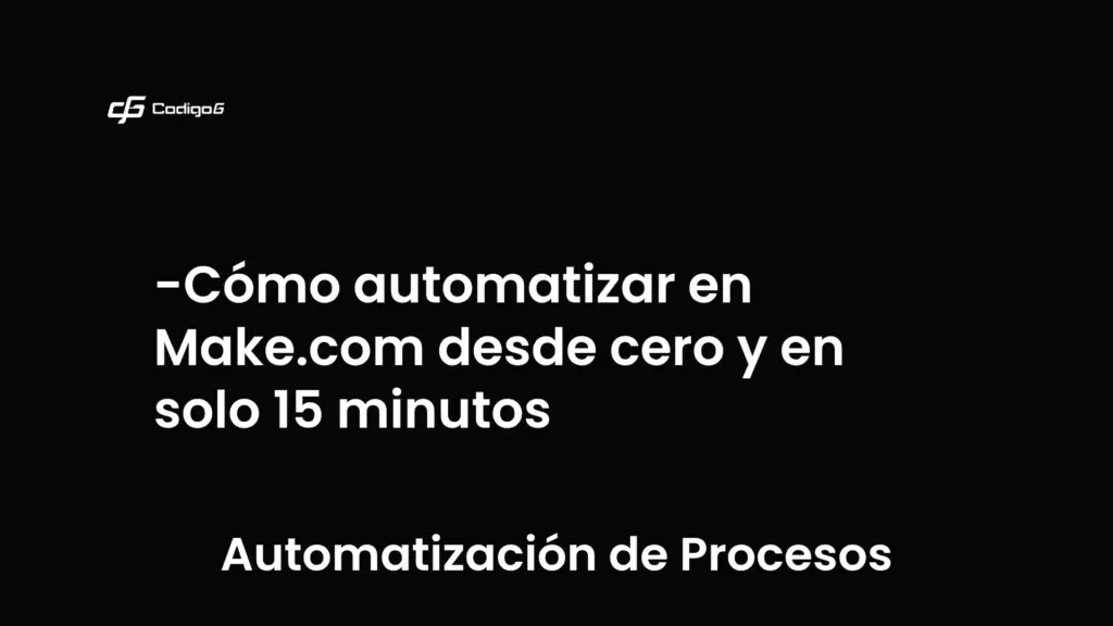 imagen destacada del post con un texto en el centro que dice Cómo automatizar en Make.com desde cero y en solo 15 minutos y abajo del texto aparece la categoria del post que es Automatización de Procesos