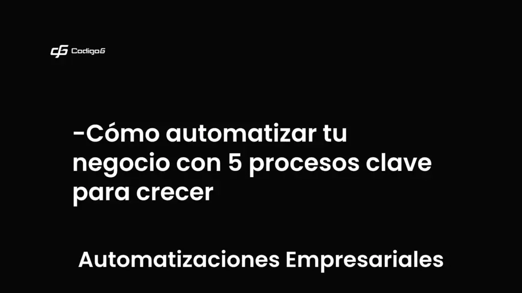 imagen destacada del post con un texto en el centro que dice Cómo automatizar tu negocio con 5 procesos clave para crecer y abajo del texto aparece la categoria del post que es Automatizaciones Empresariales