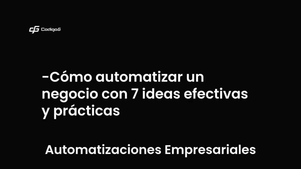 imagen destacada del post con un texto en el centro que dice Cómo automatizar un negocio con 7 ideas efectivas y prácticas y abajo del texto aparece la categoria del post que es Automatizaciones Empresariales