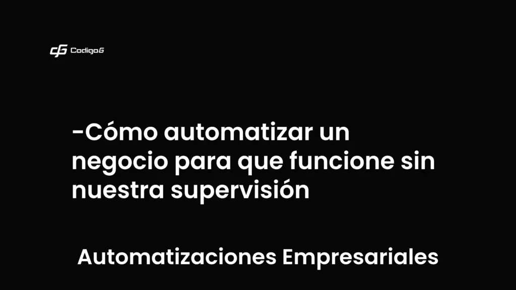 imagen destacada del post con un texto en el centro que dice Cómo automatizar un negocio para que funcione sin nuestra supervisión y abajo del texto aparece la categoria del post que es Automatizaciones Empresariales