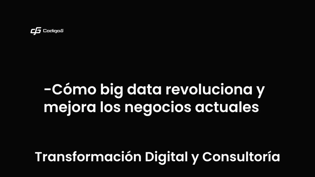 imagen destacada del post con un texto en el centro que dice Cómo big data revoluciona y mejora los negocios actuales y abajo del texto aparece la categoria del post que es Transformación Digital y Consultoría