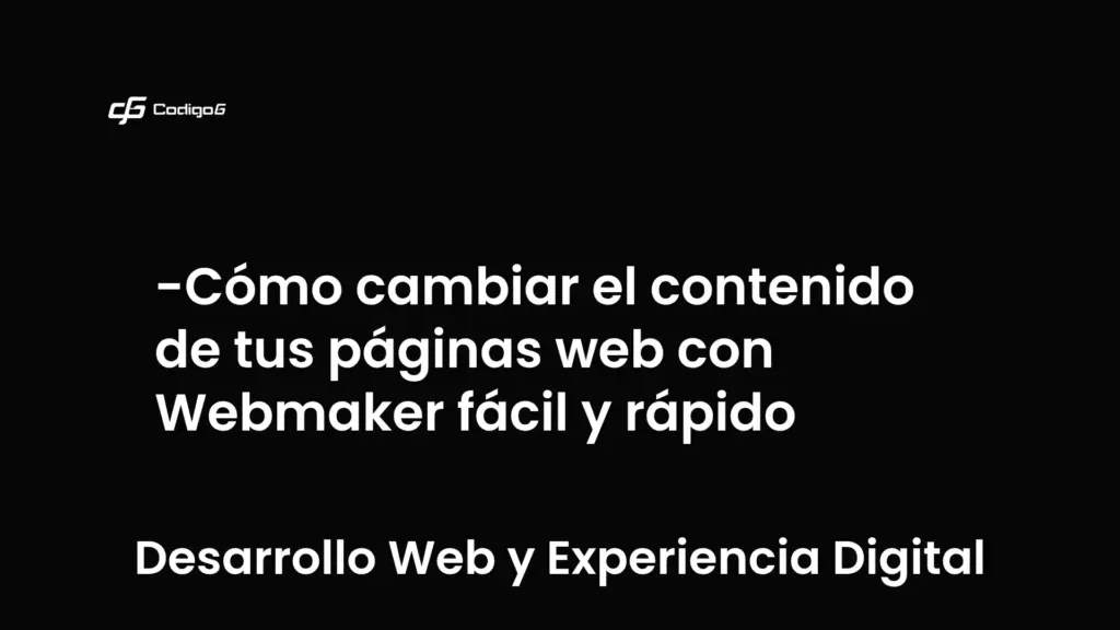 imagen destacada del post con un texto en el centro que dice Cómo cambiar el contenido de tus páginas web con Webmaker fácil y rápido y abajo del texto aparece la categoria del post que es Desarrollo Web y Experiencia Digital
