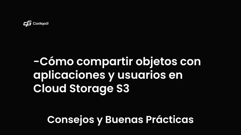 imagen destacada del post con un texto en el centro que dice Cómo compartir objetos con aplicaciones y usuarios en Cloud Storage S3 y abajo del texto aparece la categoria del post que es Consejos y Buenas Prácticas