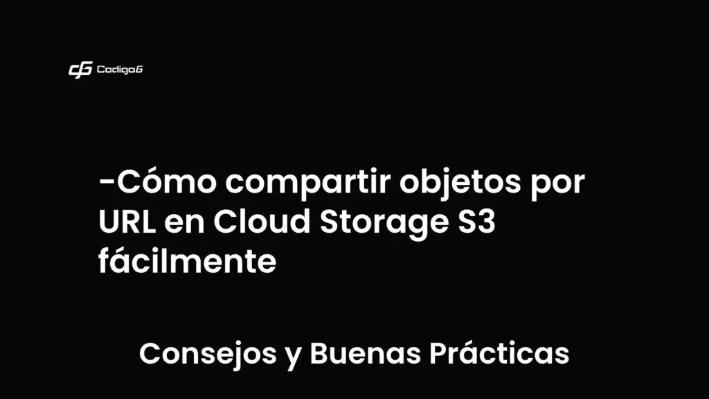 imagen destacada del post con un texto en el centro que dice Cómo compartir objetos por URL en Cloud Storage S3 fácilmente y abajo del texto aparece la categoria del post que es Consejos y Buenas Prácticas