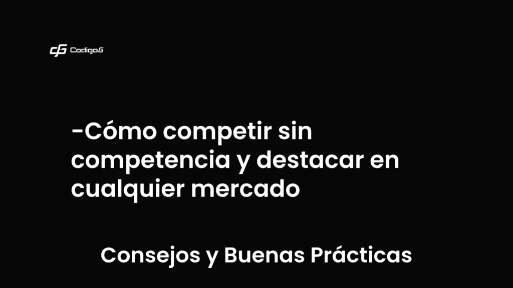 imagen destacada del post con un texto en el centro que dice Cómo competir sin competencia y destacar en cualquier mercado y abajo del texto aparece la categoria del post que es Consejos y Buenas Prácticas
