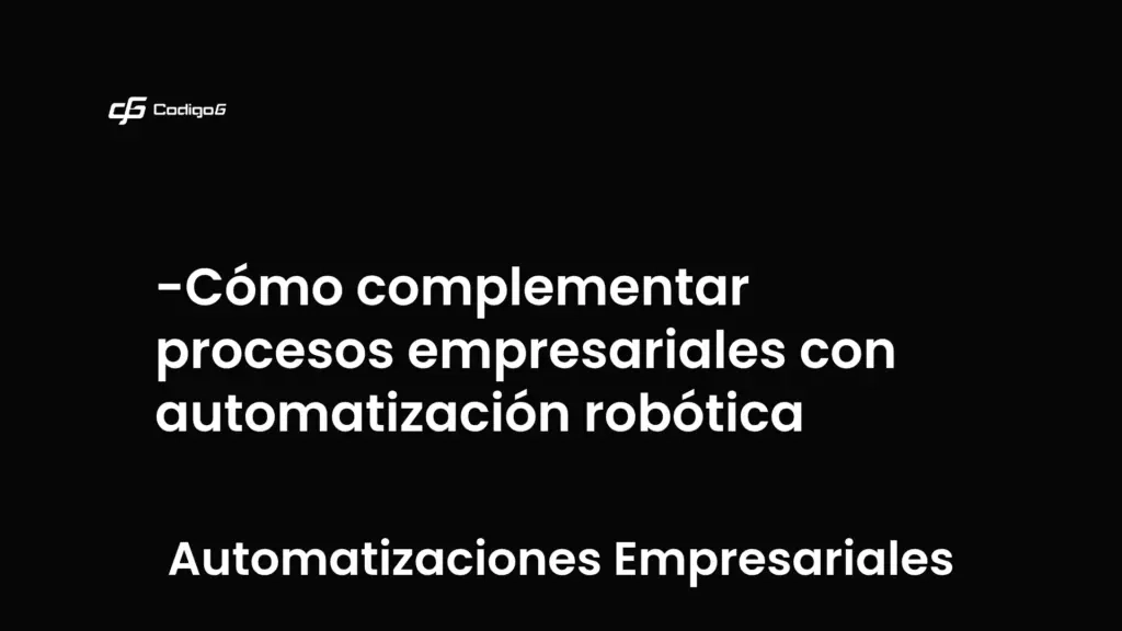 imagen destacada del post con un texto en el centro que dice Cómo complementar procesos empresariales con automatización robótica y abajo del texto aparece la categoria del post que es Automatizaciones Empresariales