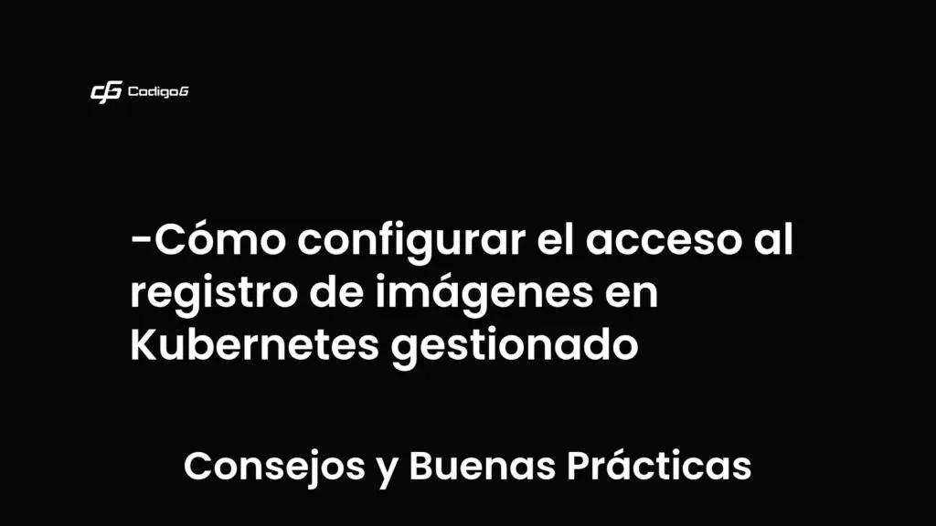 imagen destacada del post con un texto en el centro que dice Cómo configurar el acceso al registro de imágenes en Kubernetes gestionado y abajo del texto aparece la categoria del post que es Consejos y Buenas Prácticas