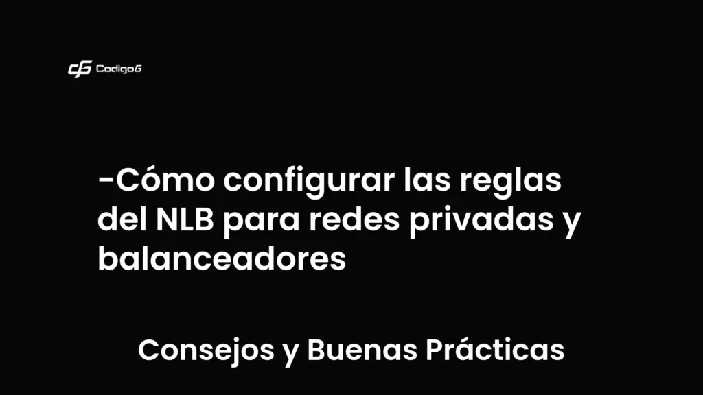 imagen destacada del post con un texto en el centro que dice Cómo configurar las reglas del NLB para redes privadas y balanceadores y abajo del texto aparece la categoria del post que es Consejos y Buenas Prácticas
