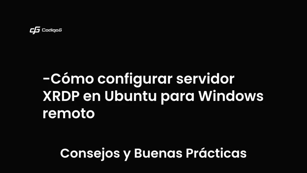 imagen destacada del post con un texto en el centro que dice Cómo configurar servidor XRDP en Ubuntu para Windows remoto y abajo del texto aparece la categoria del post que es Consejos y Buenas Prácticas