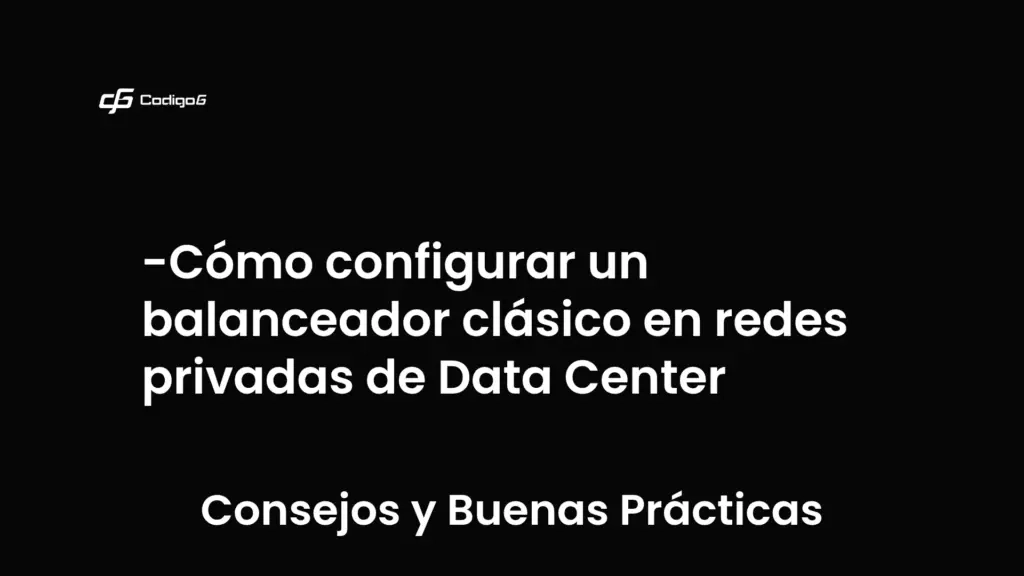 imagen destacada del post con un texto en el centro que dice Cómo configurar un balanceador clásico en redes privadas de Data Center y abajo del texto aparece la categoria del post que es Consejos y Buenas Prácticas