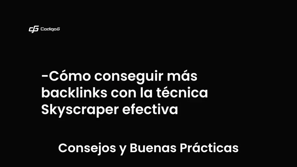 imagen destacada del post con un texto en el centro que dice Cómo conseguir más backlinks con la técnica Skyscraper efectiva y abajo del texto aparece la categoria del post que es Consejos y Buenas Prácticas