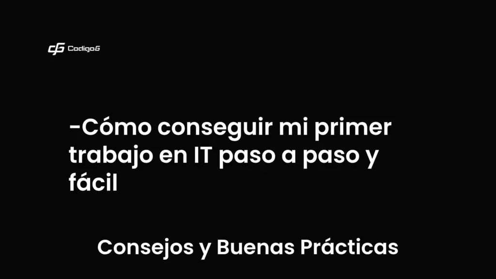 imagen destacada del post con un texto en el centro que dice Cómo conseguir mi primer trabajo en IT paso a paso y fácil y abajo del texto aparece la categoria del post que es Consejos y Buenas Prácticas