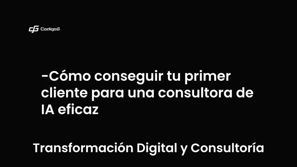 imagen destacada del post con un texto en el centro que dice Cómo conseguir tu primer cliente para una consultora de IA eficaz y abajo del texto aparece la categoria del post que es Transformación Digital y Consultoría