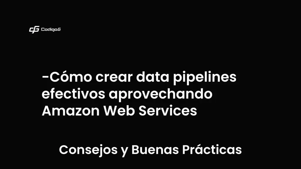 imagen destacada del post con un texto en el centro que dice Cómo crear data pipelines efectivos aprovechando Amazon Web Services y abajo del texto aparece la categoria del post que es Consejos y Buenas Prácticas