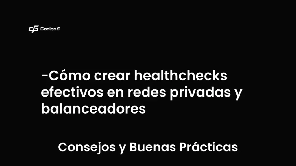 imagen destacada del post con un texto en el centro que dice Cómo crear healthchecks efectivos en redes privadas y balanceadores y abajo del texto aparece la categoria del post que es Consejos y Buenas Prácticas