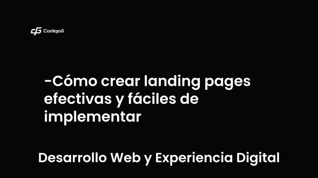 imagen destacada del post con un texto en el centro que dice Cómo crear landing pages efectivas y fáciles de implementar y abajo del texto aparece la categoria del post que es Desarrollo Web y Experiencia Digital