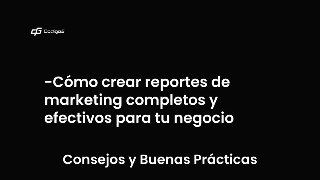 imagen destacada del post con un texto en el centro que dice Cómo crear reportes de marketing completos y efectivos para tu negocio y abajo del texto aparece la categoria del post que es Consejos y Buenas Prácticas