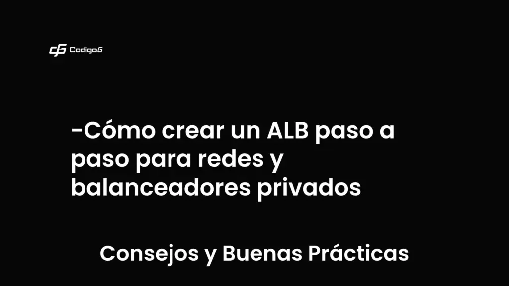 imagen destacada del post con un texto en el centro que dice Cómo crear un ALB paso a paso para redes y balanceadores privados y abajo del texto aparece la categoria del post que es Consejos y Buenas Prácticas