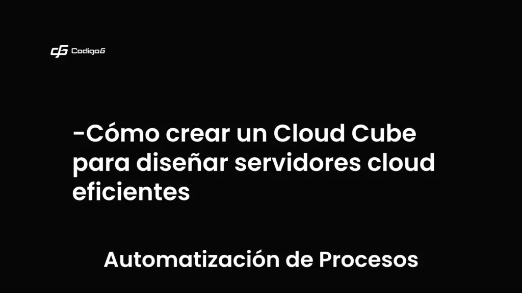 imagen destacada del post con un texto en el centro que dice Cómo crear un Cloud Cube para diseñar servidores cloud eficientes y abajo del texto aparece la categoria del post que es Automatización de Procesos