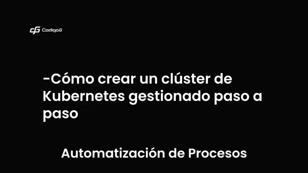 imagen destacada del post con un texto en el centro que dice Cómo crear un clúster de Kubernetes gestionado paso a paso y abajo del texto aparece la categoria del post que es Automatización de Procesos