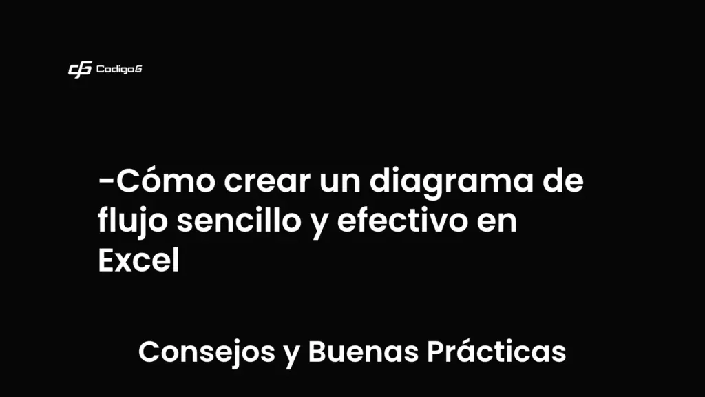 imagen destacada del post con un texto en el centro que dice Cómo crear un diagrama de flujo sencillo y efectivo en Excel y abajo del texto aparece la categoria del post que es Consejos y Buenas Prácticas
