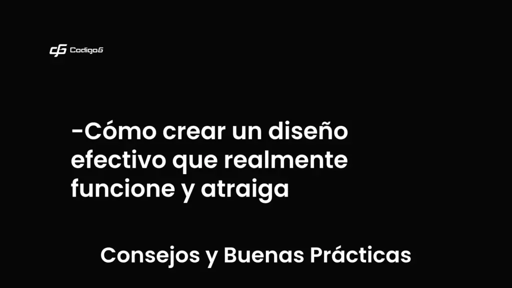 imagen destacada del post con un texto en el centro que dice Cómo crear un diseño efectivo que realmente funcione y atraiga y abajo del texto aparece la categoria del post que es Consejos y Buenas Prácticas