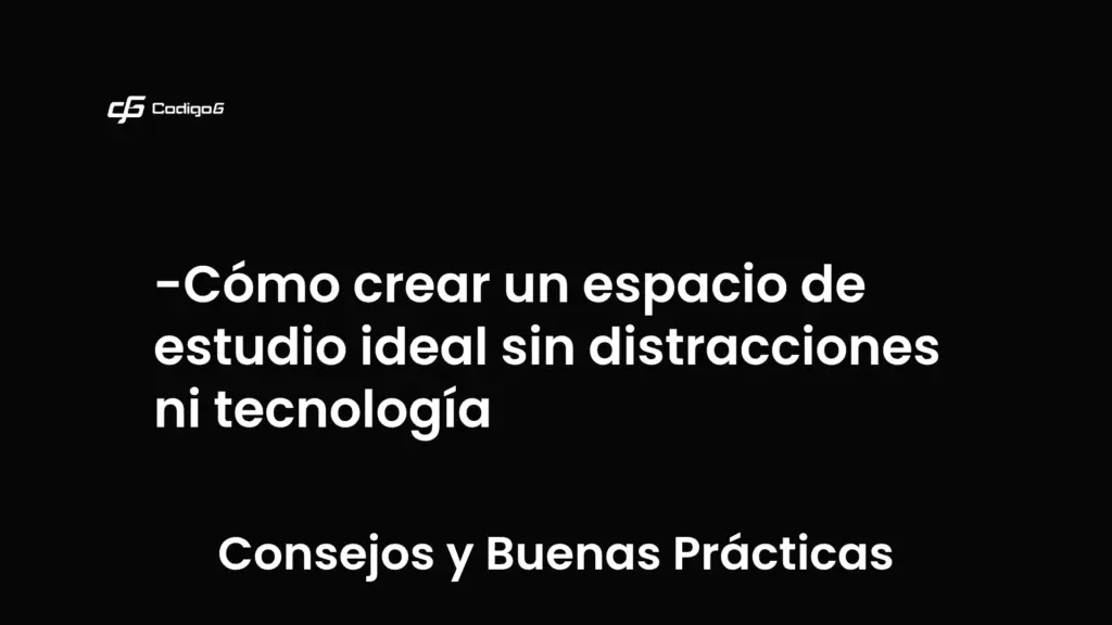 imagen destacada del post con un texto en el centro que dice Cómo crear un espacio de estudio ideal sin distracciones ni tecnología y abajo del texto aparece la categoria del post que es Consejos y Buenas Prácticas