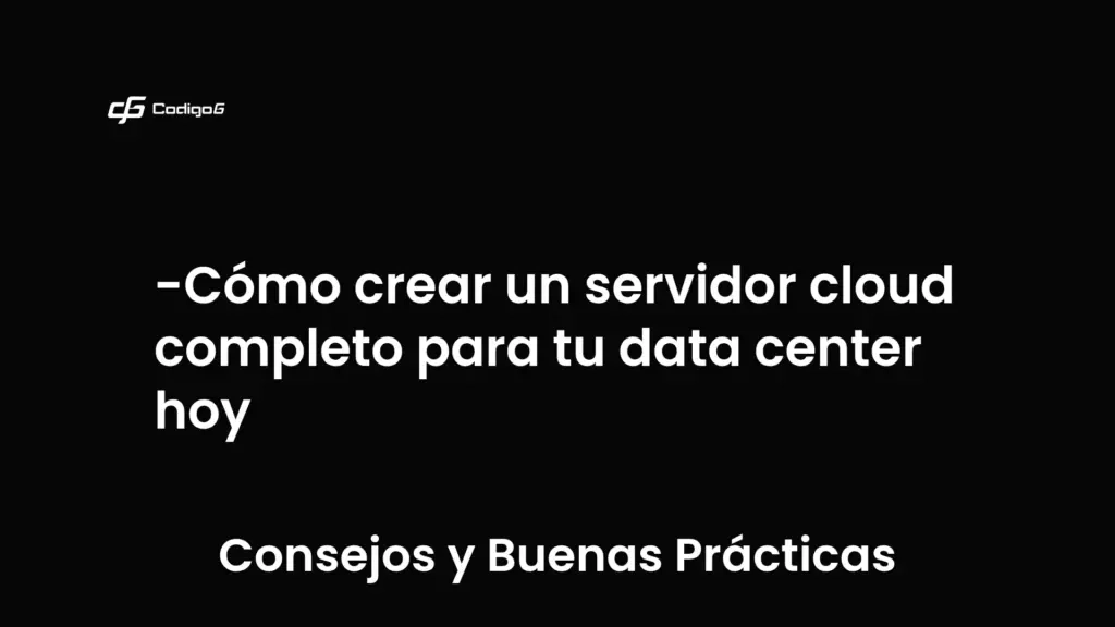 imagen destacada del post con un texto en el centro que dice Cómo crear un servidor cloud completo para tu data center hoy y abajo del texto aparece la categoria del post que es Consejos y Buenas Prácticas