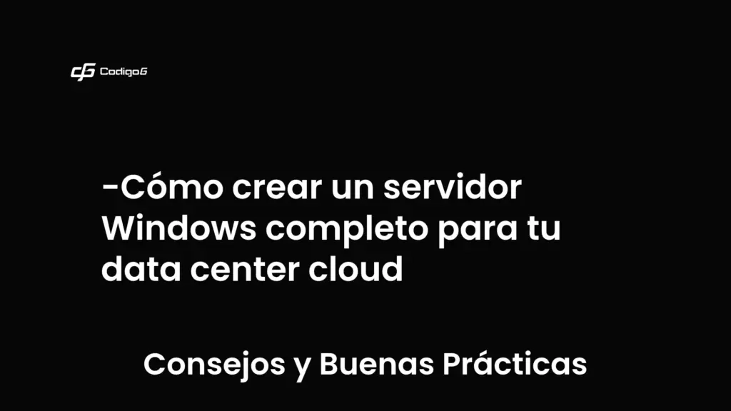 imagen destacada del post con un texto en el centro que dice Cómo crear un servidor Windows completo para tu data center cloud y abajo del texto aparece la categoria del post que es Consejos y Buenas Prácticas