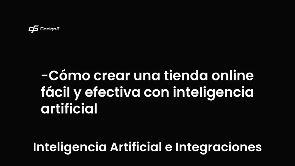 imagen destacada del post con un texto en el centro que dice Cómo crear una tienda online fácil y efectiva con inteligencia artificial y abajo del texto aparece la categoria del post que es Inteligencia Artificial e Integraciones