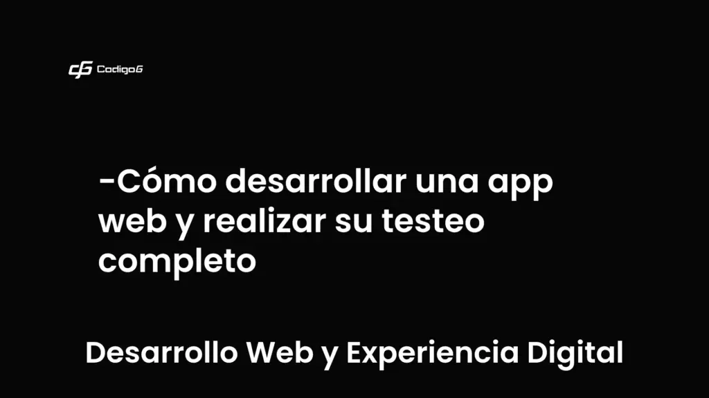 imagen destacada del post con un texto en el centro que dice Cómo desarrollar una app web y realizar su testeo completo y abajo del texto aparece la categoria del post que es Desarrollo Web y Experiencia Digital