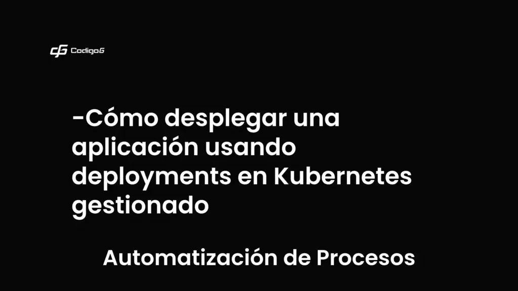 imagen destacada del post con un texto en el centro que dice Cómo desplegar una aplicación usando deployments en Kubernetes gestionado y abajo del texto aparece la categoria del post que es Automatización de Procesos