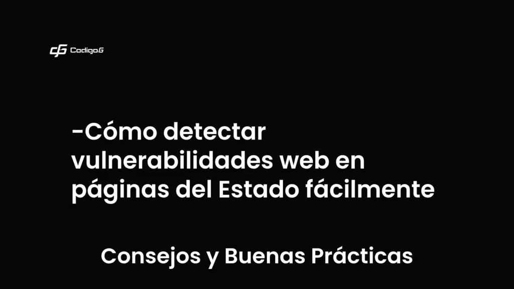 imagen destacada del post con un texto en el centro que dice Cómo detectar vulnerabilidades web en páginas del Estado fácilmente y abajo del texto aparece la categoria del post que es Consejos y Buenas Prácticas