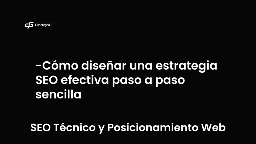 imagen destacada del post con un texto en el centro que dice Cómo diseñar una estrategia SEO efectiva paso a paso sencilla y abajo del texto aparece la categoria del post que es SEO Técnico y Posicionamiento Web