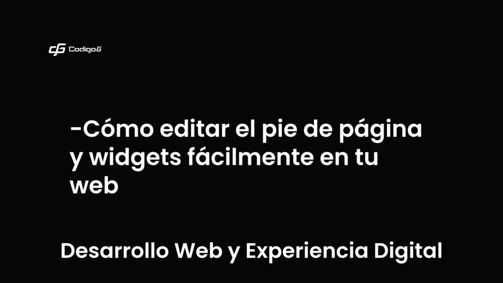 imagen destacada del post con un texto en el centro que dice Cómo editar el pie de página y widgets fácilmente en tu web y abajo del texto aparece la categoria del post que es Desarrollo Web y Experiencia Digital
