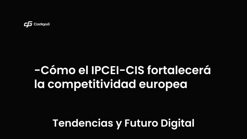 imagen destacada del post con un texto en el centro que dice Cómo el IPCEI-CIS fortalecerá la competitividad europea y abajo del texto aparece la categoria del post que es Tendencias y Futuro Digital