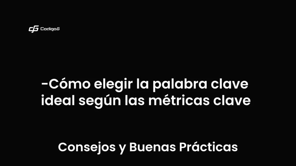 imagen destacada del post con un texto en el centro que dice Cómo elegir la palabra clave ideal según las métricas clave y abajo del texto aparece la categoria del post que es Consejos y Buenas Prácticas