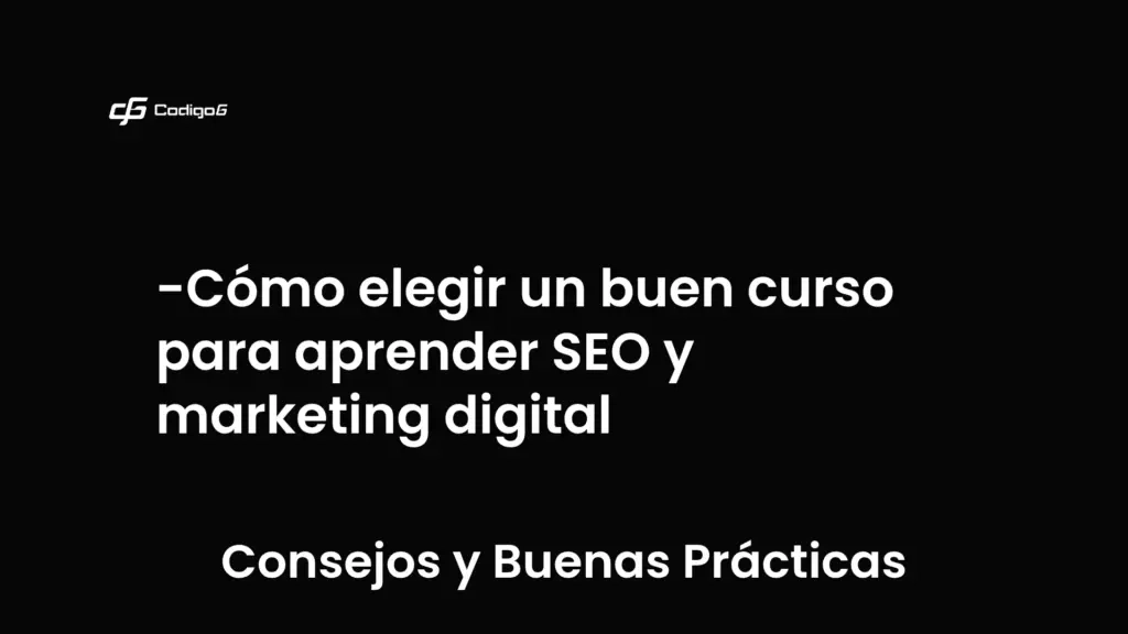 imagen destacada del post con un texto en el centro que dice Cómo elegir un buen curso para aprender SEO y marketing digital y abajo del texto aparece la categoria del post que es Consejos y Buenas Prácticas