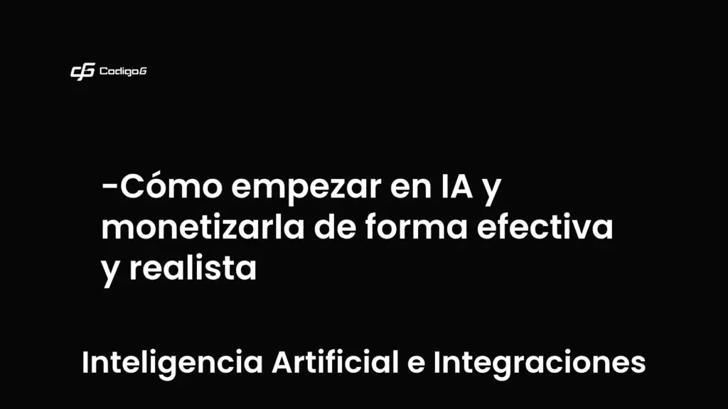 imagen destacada del post con un texto en el centro que dice Cómo empezar en IA y monetizarla de forma efectiva y realista y abajo del texto aparece la categoria del post que es Inteligencia Artificial e Integraciones