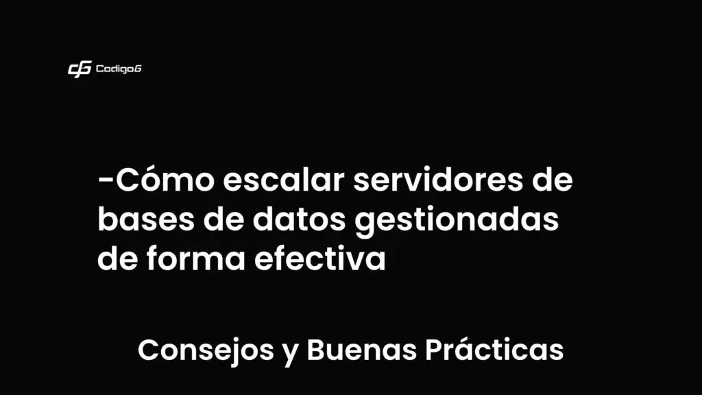 imagen destacada del post con un texto en el centro que dice Cómo escalar servidores de bases de datos gestionadas de forma efectiva y abajo del texto aparece la categoria del post que es Consejos y Buenas Prácticas