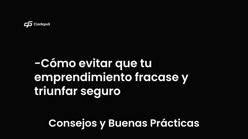 imagen destacada del post con un texto en el centro que dice Cómo evitar que tu emprendimiento fracase y triunfar seguro y abajo del texto aparece la categoria del post que es Consejos y Buenas Prácticas