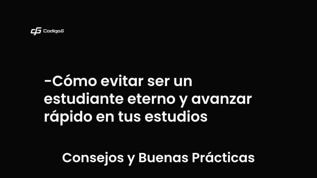 imagen destacada del post con un texto en el centro que dice Cómo evitar ser un estudiante eterno y avanzar rápido en tus estudios y abajo del texto aparece la categoria del post que es Consejos y Buenas Prácticas
