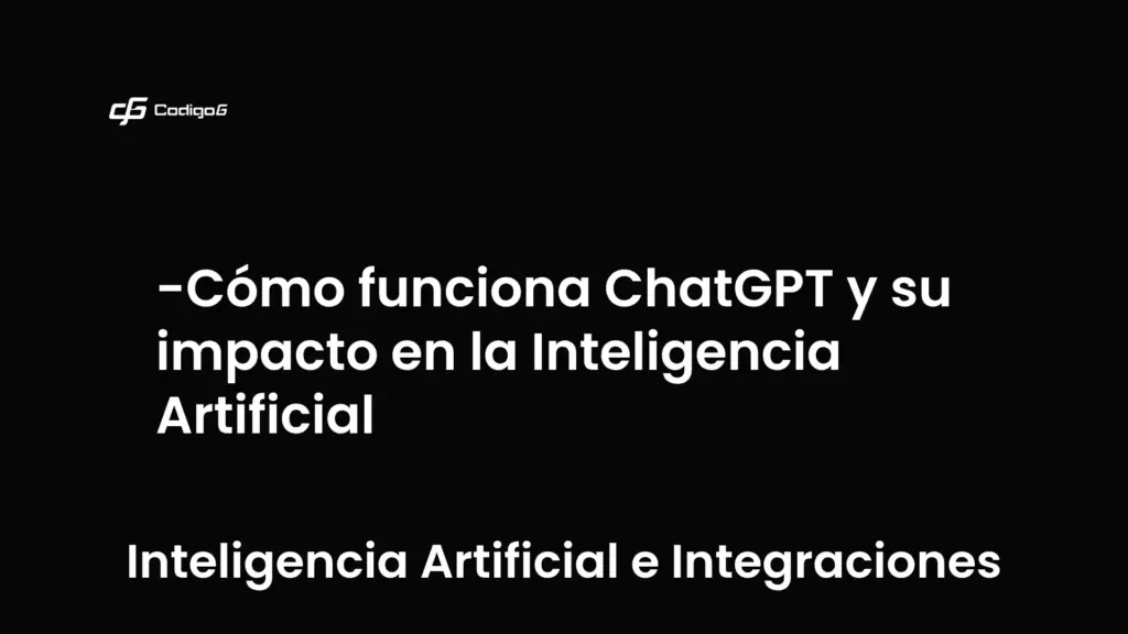 imagen destacada del post con un texto en el centro que dice Cómo funciona ChatGPT y su impacto en la Inteligencia Artificial y abajo del texto aparece la categoria del post que es Inteligencia Artificial e Integraciones