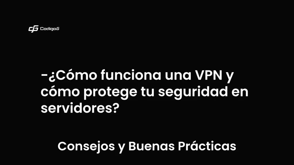 imagen destacada del post con un texto en el centro que dice ¿Cómo funciona una VPN y cómo protege tu seguridad en servidores? y abajo del texto aparece la categoria del post que es Consejos y Buenas Prácticas