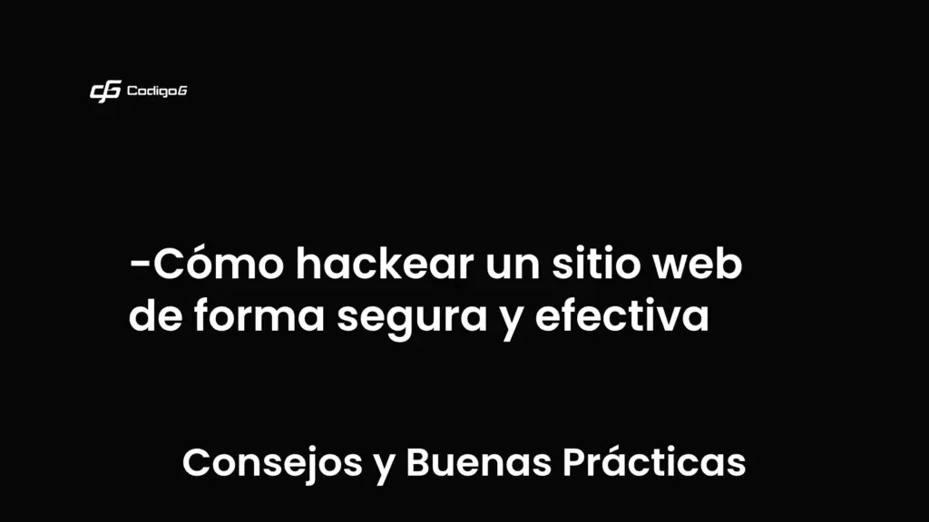imagen destacada del post con un texto en el centro que dice Cómo hackear un sitio web de forma segura y efectiva y abajo del texto aparece la categoria del post que es Consejos y Buenas Prácticas
